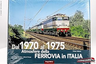 Atmosfere della ferrovia in Italia. Ediz. illustrata. Dal 1970 al 1975 (Vol. 1)