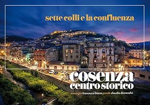 Settecolli e la confluenza. Cosenza centro storico. Ediz. illustrata