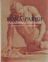 Roma-Parigi : Accademie a confronto : l'Accademia di San Luca e gli artisti francesi 17.- 19. secolo