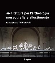 Architettura per l'archeologia. Museografia e allestimento