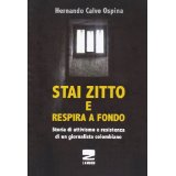 Stai zitto e respira a fondo. La lotta per la sopravvivenza di un prigioniero politico colombiano