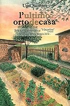 L'ultimo orto de casa. Dalla rubrica domenicale su «Il Gazzettino» di Padova da gennaio 2012 a maggio 2014