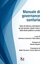 Manuale di governance sanitaria. Testo ad indirizzo universitario per gli operatori, attuali e futuri, della sanità pubblica e privata. Ediz. integrale