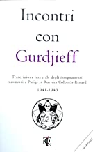 Incontri con Gurdjieff. Trascrizione integrale degli insegnamenti trasmessi a Parigi in rue des Colonels-Renard 1941-1943