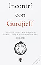 Incontri con Gurdjieff. Trascrizione integrale degli insegnamenti trasmessi a Parigi in rue des Colonels-Renard 1943-1946