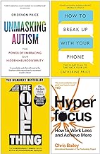 Unmasking Autism[Hardcover], How to Break Up With Your Phone, The One Thing & Hyperfocus 4 Books Collection Set
