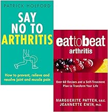 Say No To Arthritis By Patrick Holford & Eat To Beat Arthritis By Marguerite Patten, Jeannette Ewin 2 Books Collection Set
