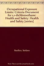 Occupational Exposure Limits: Criteria Document for 1, 1-Dichloroethane: Health and Safety: Health and Safety [Series]