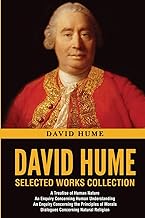 David Hume Selected Works Collection: A Treatise of Human Nature, An Enquiry Concerning Human Understanding, An Enquiry Concerning the Principles of Morals, Dialogues Concerning Natural Religion