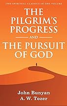 The Pilgrim's Progress and The Pursuit of God: Two Spiritual Classics in One Volume