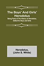 The Boys' and Girls' Herodotus; Being Parts of the History of Herodotus, Edited for Boys and Girls