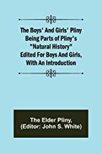 The Boys' and Girls' Pliny; Being parts of Pliny's 