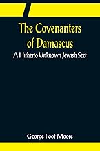 The Covenanters of Damascus; A Hitherto Unknown Jewish Sect