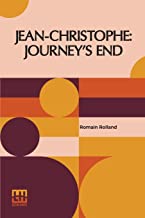 Jean-Christophe: Journey's End: Love And Friendship, The Burning Bush, The New Dawn Translated By Gilbert Cannan