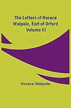 The Letters of Horace Walpole, Earl of Orford Volume III