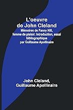 L'oeuvre de John Cleland: Mémoires de Fanny Hill, femme de plaisir; Introduction, essai bibliographique par Guillaume Apollinaire