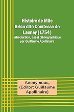 Histoire de Mlle Brion dite Comtesse de Launay (1754); Introduction, Essai bibliographique par Guillaume Apollinaire