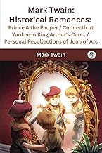 Mark Twain: Historical Romances: Prince & the Pauper / Connecticut Yankee in King Arthur's Court / Personal Recollections of Joan of Arc