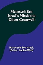 Menasseh ben Israel's Mission to Oliver Cromwell