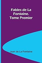 Fables de La Fontaine. Tome Premier