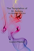 The Temptation of St. Antony; Or, A Revelation of the Soul