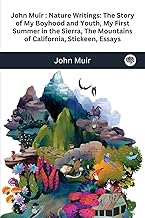 John Muir: Nature Writings: The Story of My Boyhood and Youth; My First Summer in the Sierra; The Mountains of California; Stickeen; Essays