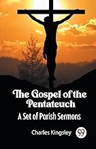 The Gospel of the Pentateuch A Set of Parish Sermons