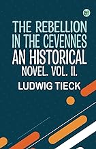 The Rebellion in the Cevennes, an Historical Novel. Vol. II.