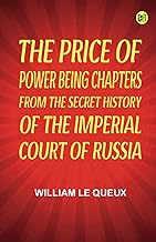 The Price of Power Being Chapters from the Secret History of the Imperial Court of Russia