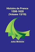 Histoire de France 1598-1628 (Volume 13/19)