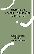 Histoire de France - Moyen Âge; (Vol. 1 / 10)