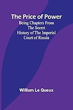 The Price of Power; Being Chapters from the Secret History of the Imperial Court of Russia