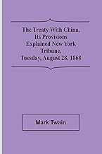 The Treaty With China, its Provisions Explained New York Tribune, Tuesday, August 28, 1868