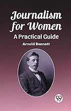 Journalism for Women A Practical Guide