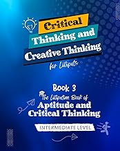 Critical Thinking and Creative Thinking for Lilliputs – Book 3: The Lilliputian Book of Aptitude and Critical Thinking – Intermediate Level