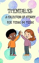 Teentales: Collection of stories for teens by teens