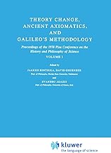 Theory Change, Ancient Axiomatics, and Galileo's Methodology: Proceedings of the 1978 Pisa Conference on the History and Philosophy of Science: ... History and Philosophy of Science Volume I