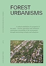 Forest Urbanisms: New Non-Human and Human Ecologies for the 21st Century