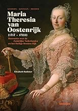 Maria-Theresia van Oostenrijk (1717-1780): Keizerin-moeder van de Oostenrijkse Nederlanden en het Heilige Roomse Rijk
