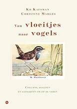 Van vloeitjes naar vogels: Columns, beelden en gedichten om op te veren