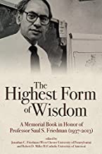 The Highest Form of Wisdom: A Memorial Publication in Honor of Saul S. Friedman (1937-2013)