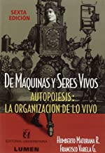 De Maquinas Y Seres Vivos: Autopoiesis: La Organizacion De Lo Vivo