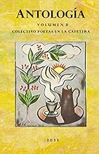 ANTOLOGIA VOLUMEN II: Colectivo Poetas en la Cafetera