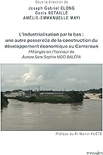 L'industrialisation par le bas : une autre passerelle de la construction du développement économique au Cameroun: Mélanges en l'honneur de Aurore Sara Sophie Ngo Balépa