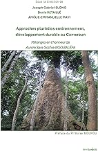 Approches plurielles environnement, développement durable au Cameroun: Mélanges en l'honneur de Aurore Sara Sophie Ngo Balépa (Vol. 2)