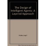 The Design of Intelligent Agents: A Layered Approach