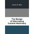 The Design of Alternating Current Machinery