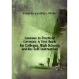 Lessons in Practical German: A Text Book for Colleges, High Schools and for Self-Instruction