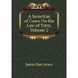 A Selection of Cases On the Law of Torts, Volume 2