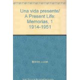 Una vida presente/ A Present Life: Memorias, 1 1914-1951